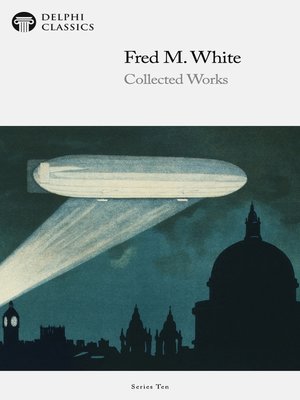 cover image of Delphi Collected Works of Fred M. White (Illustrated)